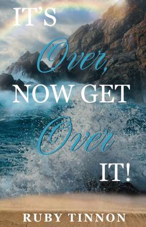 It's Over, Now Get Over It! de Ruby Tinnon