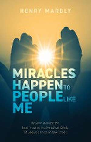 Miracles Happen to People Like Me de Henry Marbly