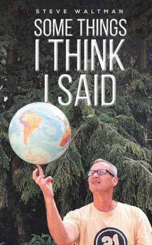 Some Things I Think I Said de Steve Waltman