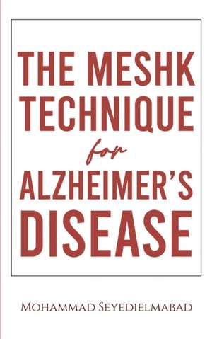 The Meshk Technique for Alzheimer's Disease de Mohammad Seyedielmabad