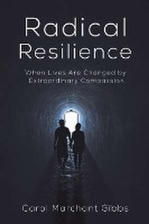 Radical Resilience de Carol Marchant Gibbs