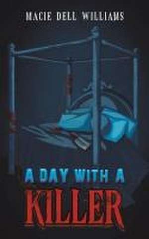 A Day with a Killer de Macie Dell Williams