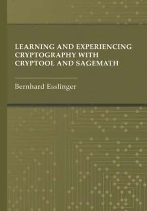 Learning and Experiencing Cryptography with Cryptool and Sagemath de Bernhard Esslinger