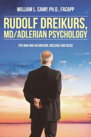 Rudolf Dreikurs, M.D.-Adlerian Psychology de William L. Camp Ph. D. FACAPP