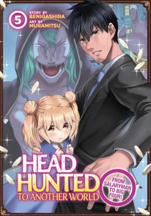 Headhunted to Another World: From Salaryman to Big Four! Vol. 5 de Benigashira