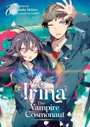 Irina: The Vampire Cosmonaut (Light Novel) Vol. 6 de Keisuke Makino