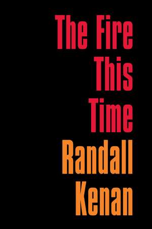 The Fire This Time de Randall Kenan