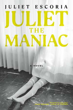 Juliet the Maniac: A Novel de Juliet Escoria