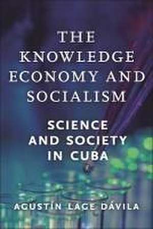 The Knowledge Economy and Socialism de Agustín Lage Dávila