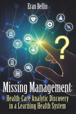 Missing Management - Healthcare Analytic Discovery in a Learning Health System: (Color Version) de Eran Bellin