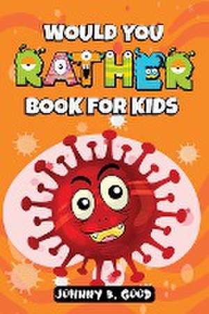 Would You Rather Book For Kids de Johnny B Good