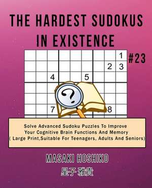 The Hardest Sudokus In Existence #23 de Masaki Hoshiko