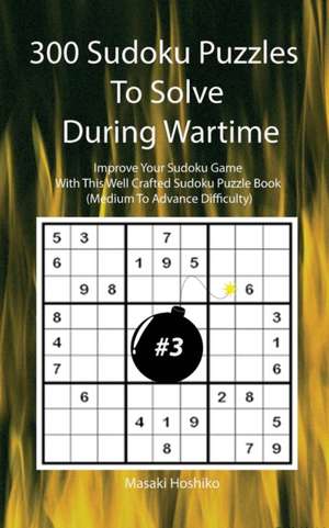 300 Sudoku Puzzles To Solve During Wartime #3 de Masaki Hoshiko