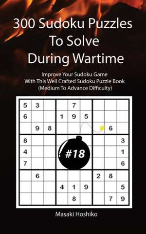 300 Sudoku Puzzles To Solve During Wartime #18 de Masaki Hoshiko