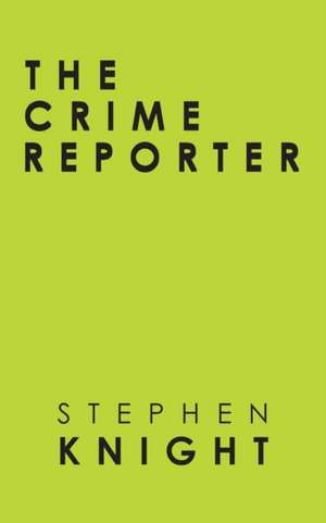 The Crime Reporter de Stephen Knight