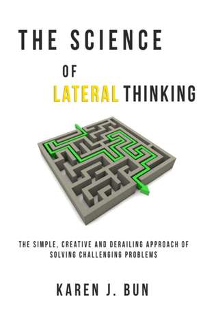 The Science Of Lateral Thinking de Karen J. Bun