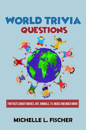 World Trivia Questions de Michelle L. Fischer