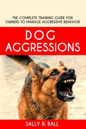 Dog Aggressions de Sally R. Ball