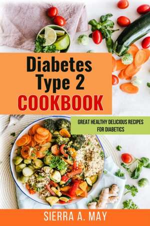 Diabetes Type 2 Cookbook de Sierra A. May