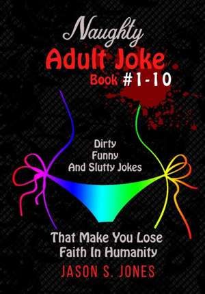 Naughty Adult Joke Book #1-10 de Jason S. Jones