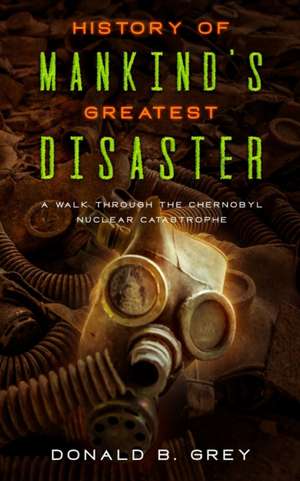 History Of Mankind's Greatest Disaster de Donald B. Grey