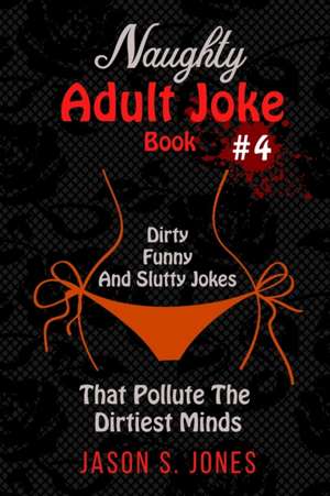 Naughty Adult Joke Book #4 de Jason S. Jones