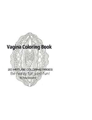 Vagina Coloring Book - Be Ready For Yoni fun! de Tata Gosteva