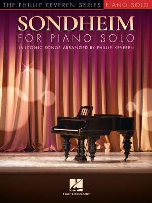 Sondheim for Piano Solo: 16 Iconic Songs Arranged by Phillip Keveren de Stephen Sondheim