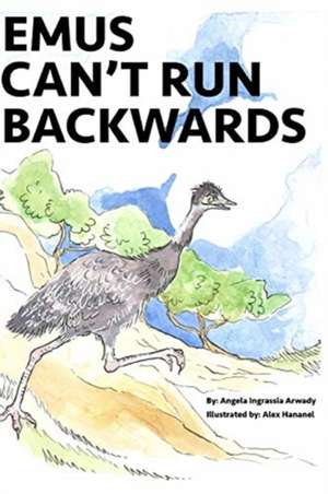 Emus Can't Run Backwards de Angela Ingrassia Arwady
