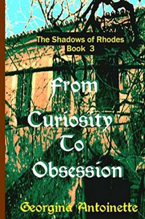 From Curiosity to Obsession de Georgina Antoinette