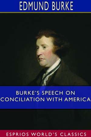 Burke's Speech on Conciliation With America (Esprios Classics) de Edmund Burke