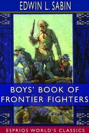 Boys' Book of Frontier Fighters (Esprios Classics) de Edwin L. Sabin