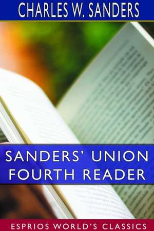 Sanders' Union Fourth Reader (Esprios Classics) de Charles W. Sanders