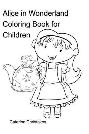 Alice in Wonderland Coloring Book de Caterina Christakos