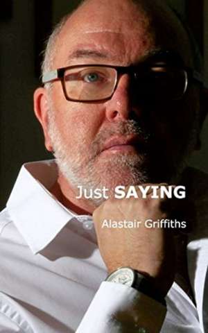 Just SAYING de Alastair Griffiths