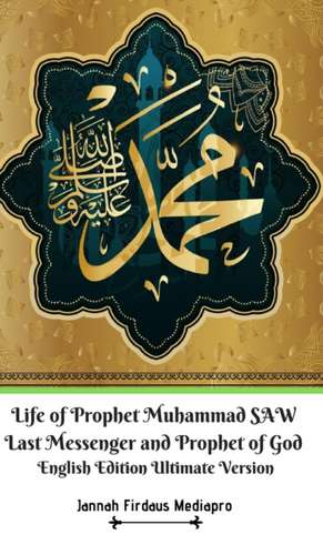 Life of Prophet Muhammad SAW Last Messenger and Prophet of God English Edition Ultimate Version de Jannah Firdaus Mediapro