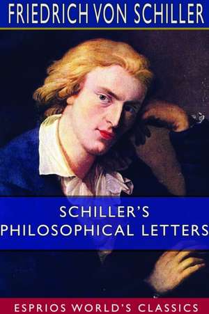 Schiller's Philosophical Letters (Esprios Classics) de Friedrich von Schiller