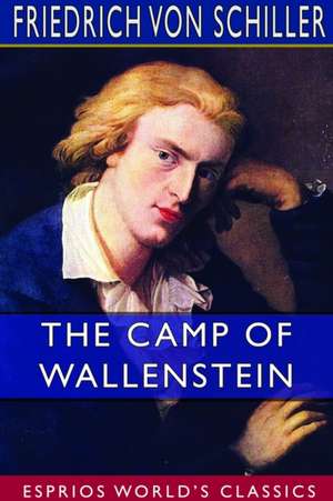 The Camp of Wallenstein (Esprios Classics) de Friedrich von Schiller