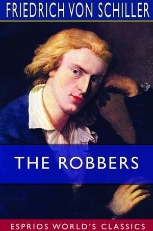 The Robbers (Esprios Classics) de Friedrich von Schiller