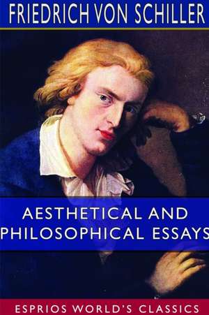 Aesthetical and Philosophical Essays (Esprios Classics) de Friedrich von Schiller