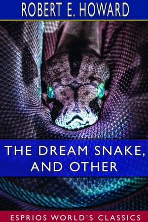 The Dream Snake, and Other (Esprios Classics) de Robert E. Howard