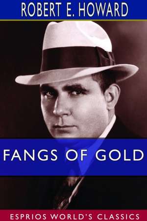 Fangs of Gold (Esprios Classics) de Robert E. Howard