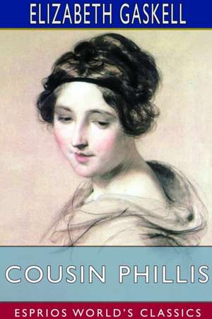Gaskell, E: Cousin Phillis (Esprios Classics)