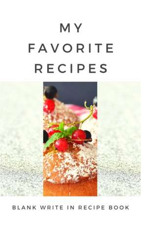 My Favorite Recipes - Blank Write In Recipe Book - Includes Sections For Ingredients Directions And Prep Time. de Toqeph