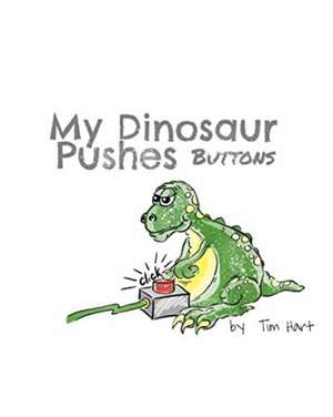 My Dinosaur Pushes Buttons de Tim Hart