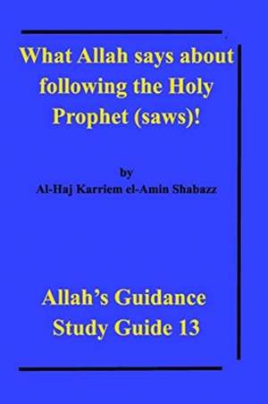 What Allah says about following the Holy Prophet (saws)! de Al-Haj Karriem El-Amin Shabazz