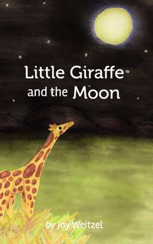 Little Giraffe and the Moon de Joy Weitzel