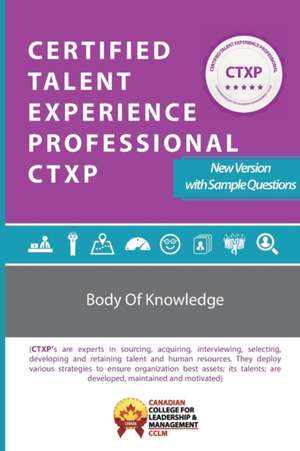 Certified Talent Experience Professional CTXP Body of Knowledge: Ctxpbok de Cclm Canada