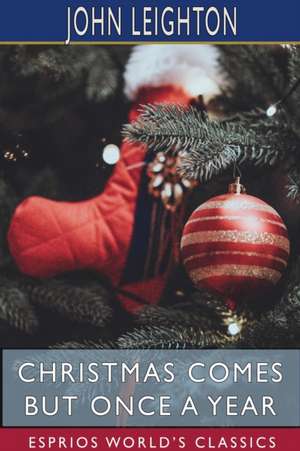 Christmas Comes but Once a Year (Esprios Classics) de John Leighton