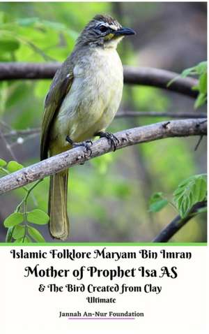 Islamic Folklore Maryam Bin Imran Mother of Prophet Isa AS and The Bird Created from Clay Ultimate de Jannah An-Nur Foundation